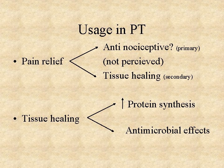 Usage in PT • Pain relief Anti nociceptive? (primary) (not percieved) Tissue healing (secondary)