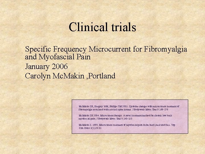 Clinical trials Specific Frequency Microcurrent for Fibromyalgia and Myofascial Pain January 2006 Carolyn Mc.
