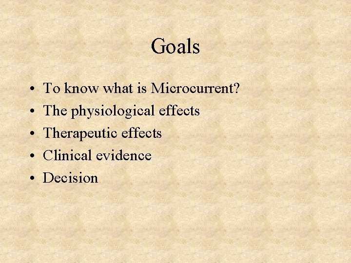 Goals • • • To know what is Microcurrent? The physiological effects Therapeutic effects