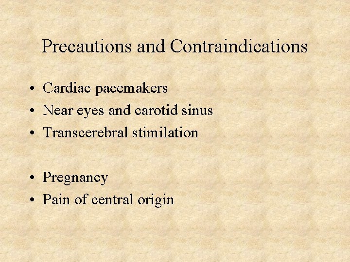 Precautions and Contraindications • Cardiac pacemakers • Near eyes and carotid sinus • Transcerebral