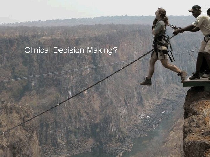 Clinical Decision Making? 