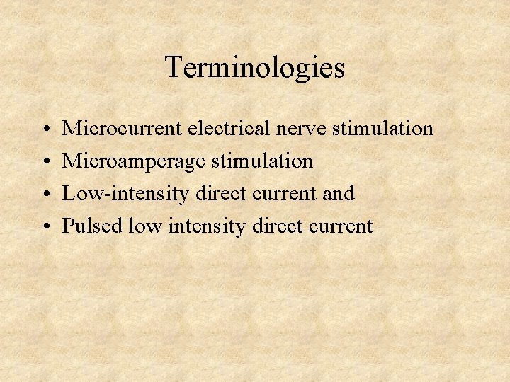 Terminologies • • Microcurrent electrical nerve stimulation Microamperage stimulation Low-intensity direct current and Pulsed