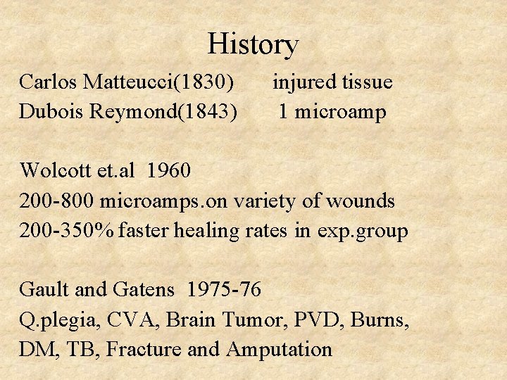 History Carlos Matteucci(1830) Dubois Reymond(1843) injured tissue 1 microamp Wolcott et. al 1960 200