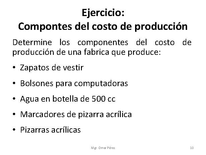 Ejercicio: Compontes del costo de producción Determine los componentes del costo de producción de