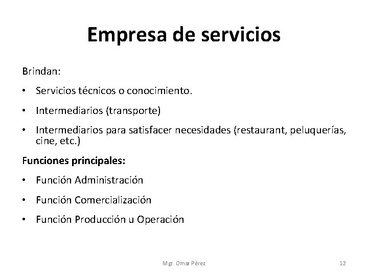 Empresa de servicios Brindan: • Servicios técnicos o conocimiento. • Intermediarios (transporte) • Intermediarios