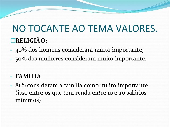 NO TOCANTE AO TEMA VALORES. �RELIGIÃO: - 40% dos homens consideram muito importante; -