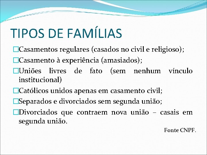 TIPOS DE FAMÍLIAS �Casamentos regulares (casados no civil e religioso); �Casamento à experiência (amasiados);