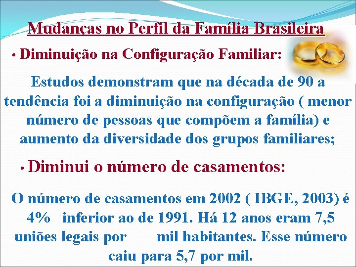 Mudanças no Perfil da Família Brasileira • Diminuição na Configuração Familiar: Estudos demonstram que