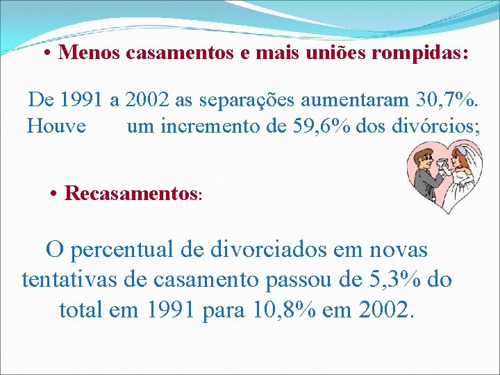  • Menos casamentos e mais uniões rompidas: De 1991 a 2002 as separações