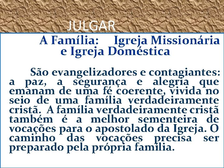 JULGAR A Família: Igreja Missionária e Igreja Doméstica São evangelizadores e contagiantes: a paz,