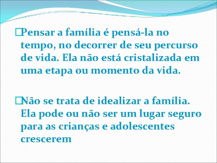 �Pensar a família é pensá-la no tempo, no decorrer de seu percurso de vida.