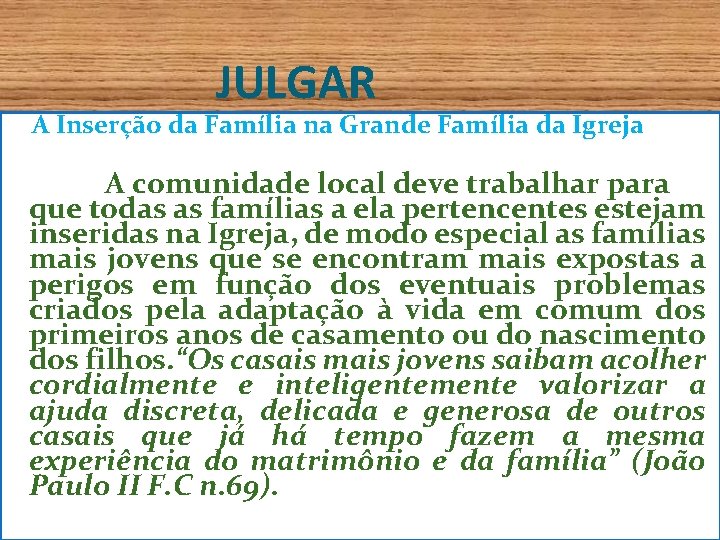 JULGAR A Inserção da Família na Grande Família da Igreja A comunidade local deve