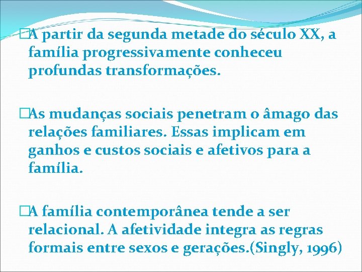 �A partir da segunda metade do século XX, a família progressivamente conheceu profundas transformações.