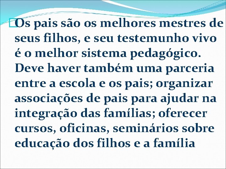 �Os pais são os melhores mestres de seus filhos, e seu testemunho vivo é