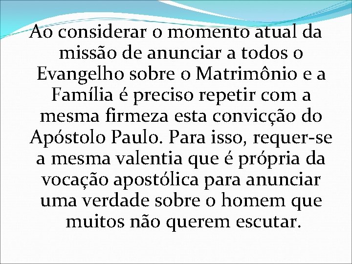 Ao considerar o momento atual da missão de anunciar a todos o Evangelho sobre