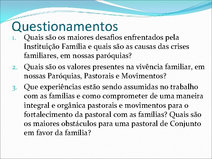 Questionamentos Quais são os maiores desafios enfrentados pela Instituição Família e quais são as