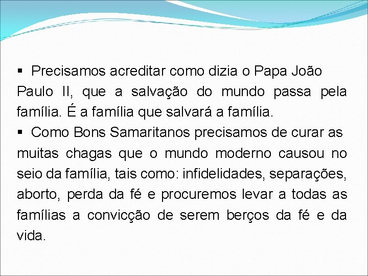 § Precisamos acreditar como dizia o Papa João Paulo II, que a salvação do