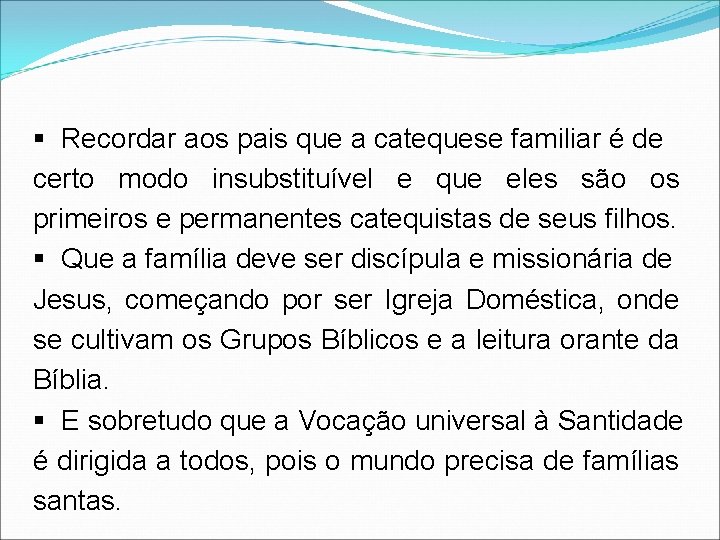 § Recordar aos pais que a catequese familiar é de certo modo insubstituível e