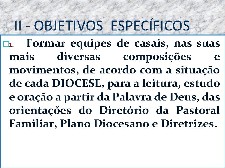 II - OBJETIVOS ESPECÍFICOS � 1. Formar equipes de casais, nas suas mais diversas