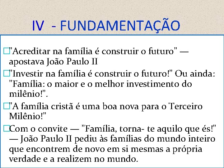 IV - FUNDAMENTAÇÃO �"Acreditar na família é construir o futuro" — apostava João Paulo