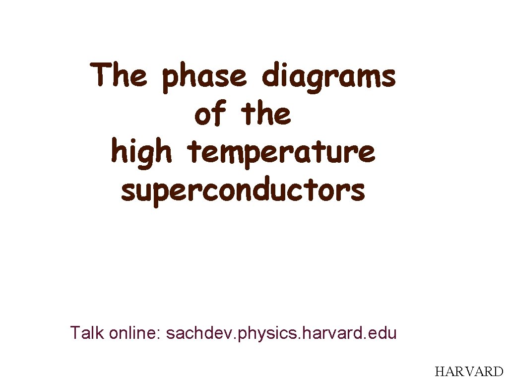 The phase diagrams of the high temperature superconductors Talk online: sachdev. physics. harvard. edu