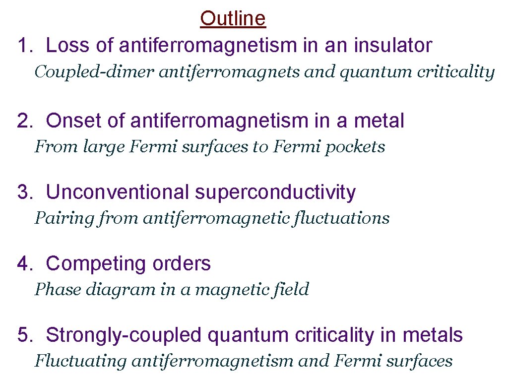 Outline 1. Loss of antiferromagnetism in an insulator Coupled-dimer antiferromagnets and quantum criticality 2.