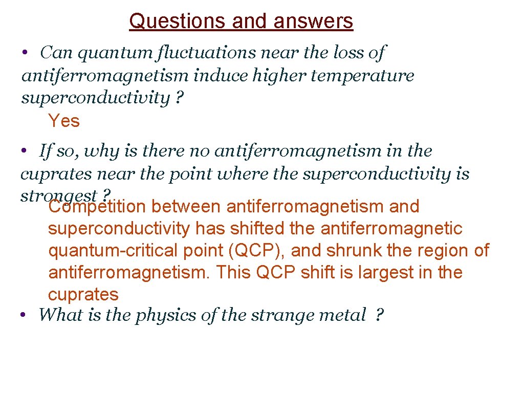 Questions and answers • Can quantum fluctuations near the loss of antiferromagnetism induce higher