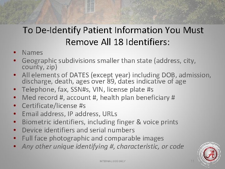 To De-Identify Patient Information You Must Remove All 18 Identifiers: • Names • Geographic