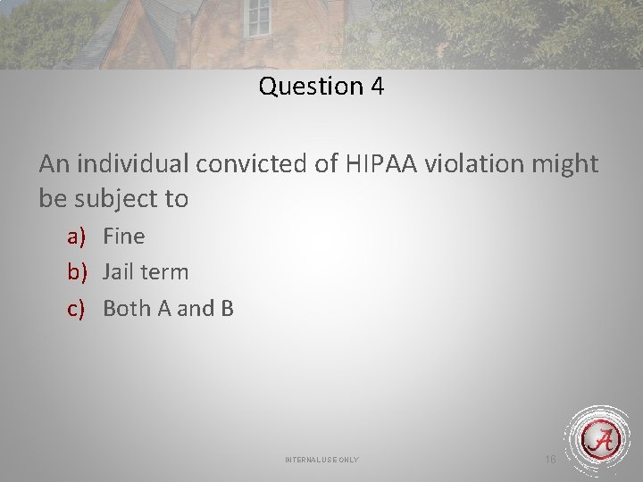 Question 4 An individual convicted of HIPAA violation might be subject to a) Fine