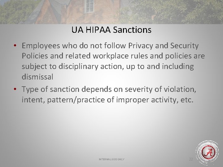 UA HIPAA Sanctions • Employees who do not follow Privacy and Security Policies and