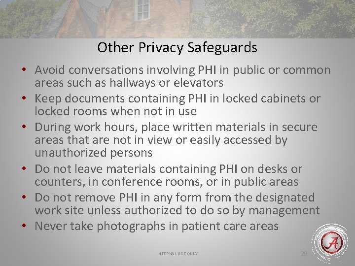 Other Privacy Safeguards • Avoid conversations involving PHI in public or common areas such