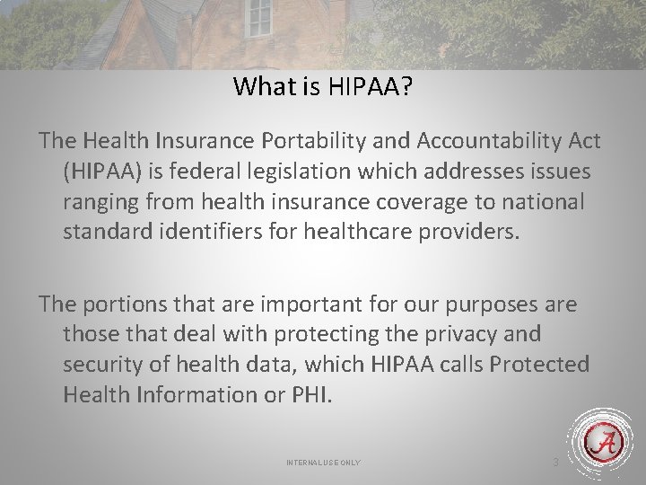 What is HIPAA? The Health Insurance Portability and Accountability Act (HIPAA) is federal legislation