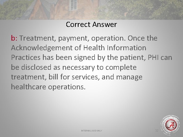 Correct Answer b: Treatment, payment, operation. Once the Acknowledgement of Health Information Practices has