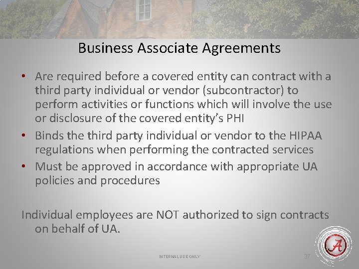 Business Associate Agreements • Are required before a covered entity can contract with a