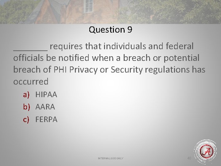 Question 9 _______ requires that individuals and federal officials be notified when a breach