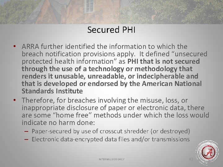 Secured PHI • ARRA further identified the information to which the breach notification provisions