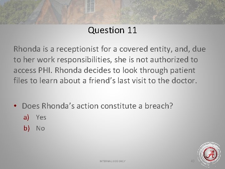 Question 11 Rhonda is a receptionist for a covered entity, and, due to her