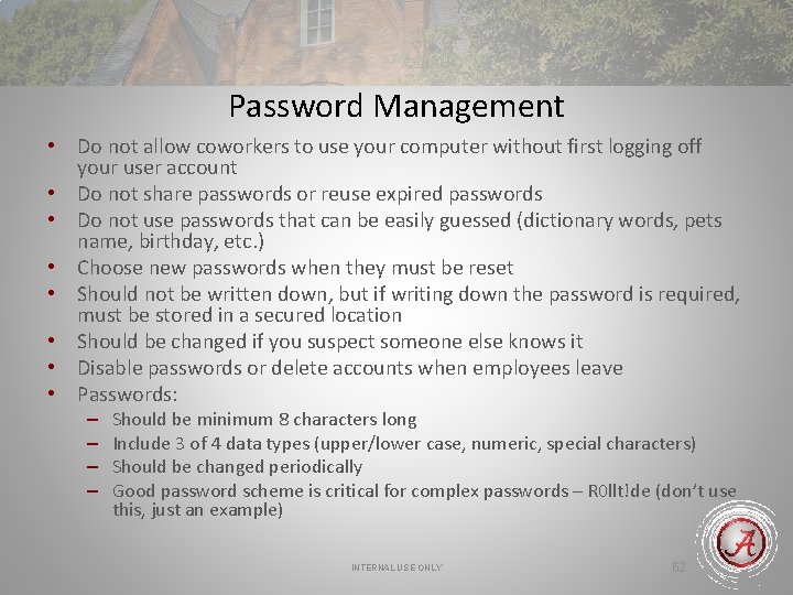 Password Management • Do not allow coworkers to use your computer without first logging