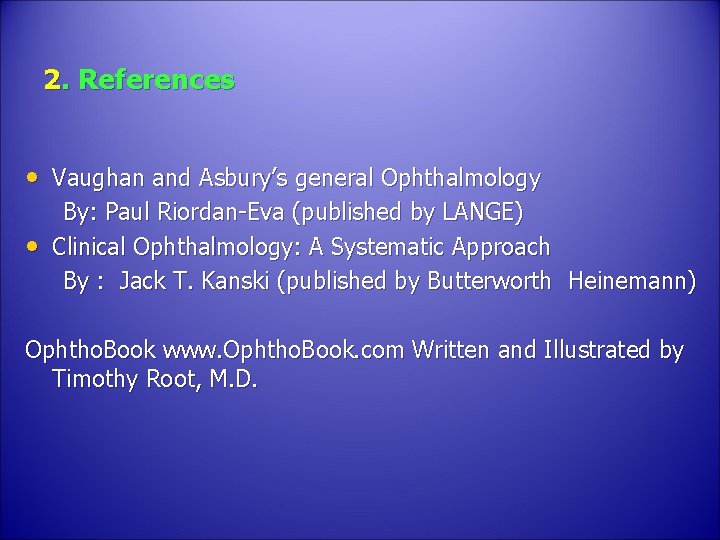 2. References • Vaughan and Asbury’s general Ophthalmology • By: Paul Riordan-Eva (published by