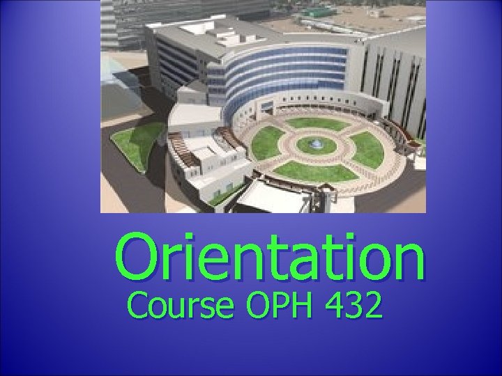 Orientation Course OPH 432 