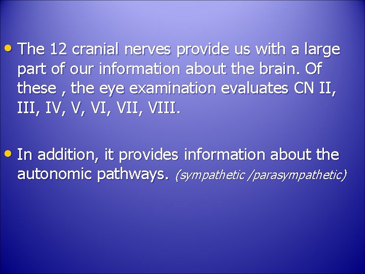  • The 12 cranial nerves provide us with a large part of our