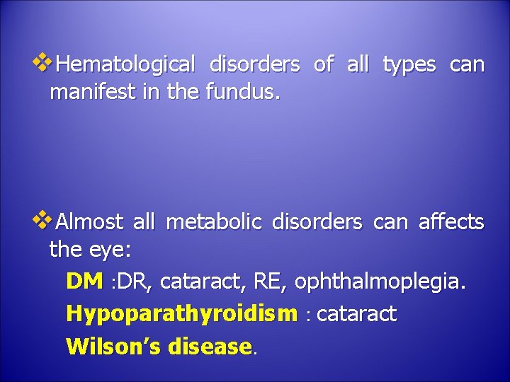 v. Hematological disorders of all types can manifest in the fundus. v. Almost all
