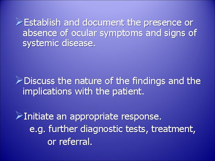 ØEstablish and document the presence or absence of ocular symptoms and signs of systemic