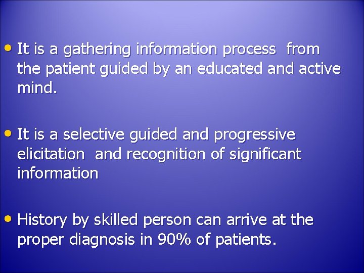  • It is a gathering information process from the patient guided by an