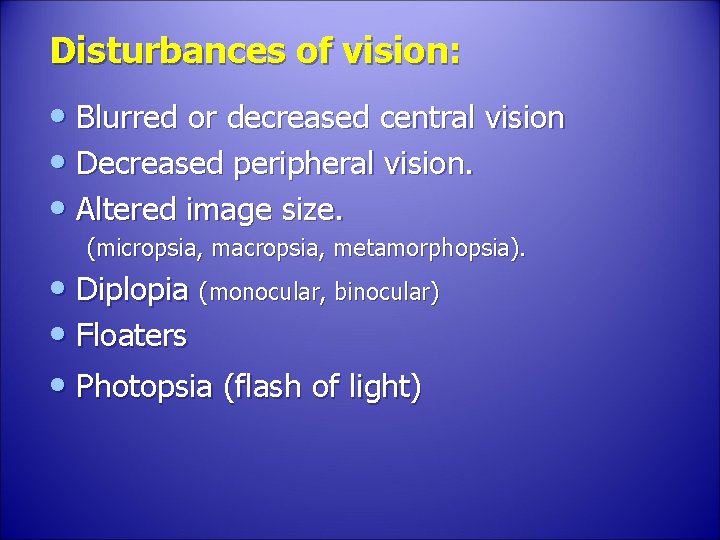 Disturbances of vision: • Blurred or decreased central vision • Decreased peripheral vision. •