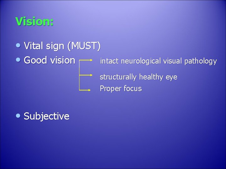 Vision: • Vital sign (MUST) • Good vision intact neurological visual pathology structurally healthy