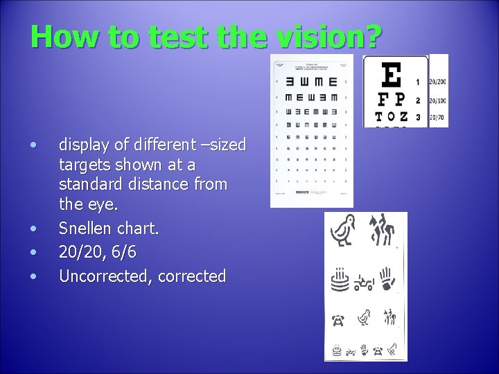 How to test the vision? • • display of different –sized targets shown at