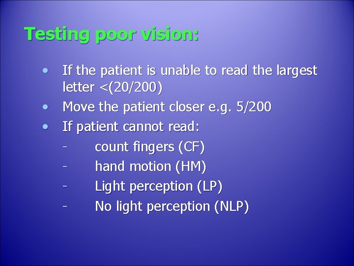 Testing poor vision: • If the patient is unable to read the largest letter