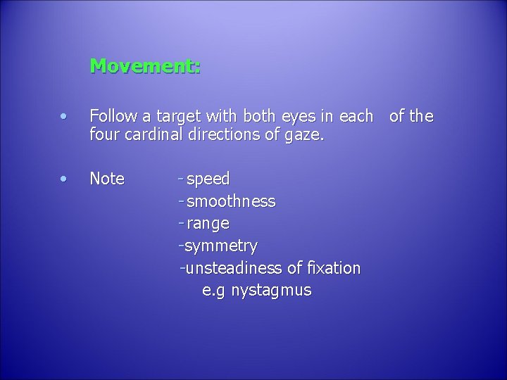 Movement: • Follow a target with both eyes in each of the four cardinal