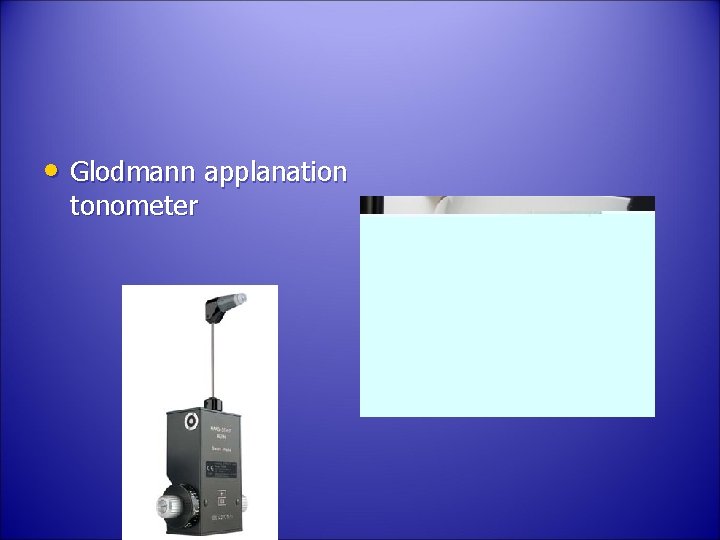  • Glodmann applanation tonometer 